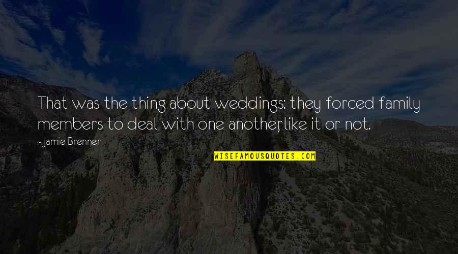 Life Is All About Relationships Quotes By Jamie Brenner: That was the thing about weddings: they forced