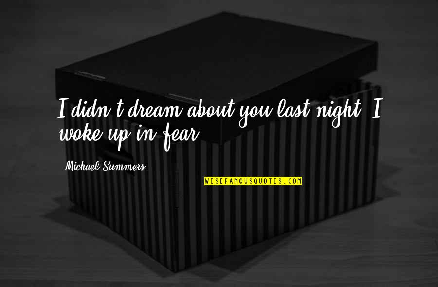 Life Is All About Relationships Quotes By Michael Summers: I didn't dream about you last night. I