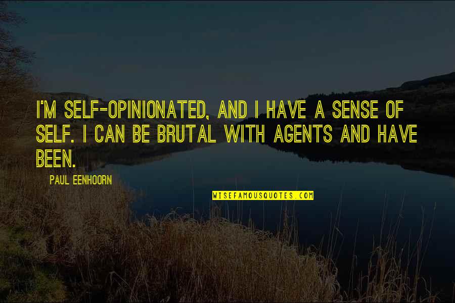 Life Is All About Sacrifice Quotes By Paul Eenhoorn: I'm self-opinionated, and I have a sense of