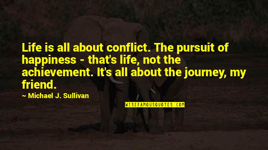 Life Is All About The Journey Quotes By Michael J. Sullivan: Life is all about conflict. The pursuit of