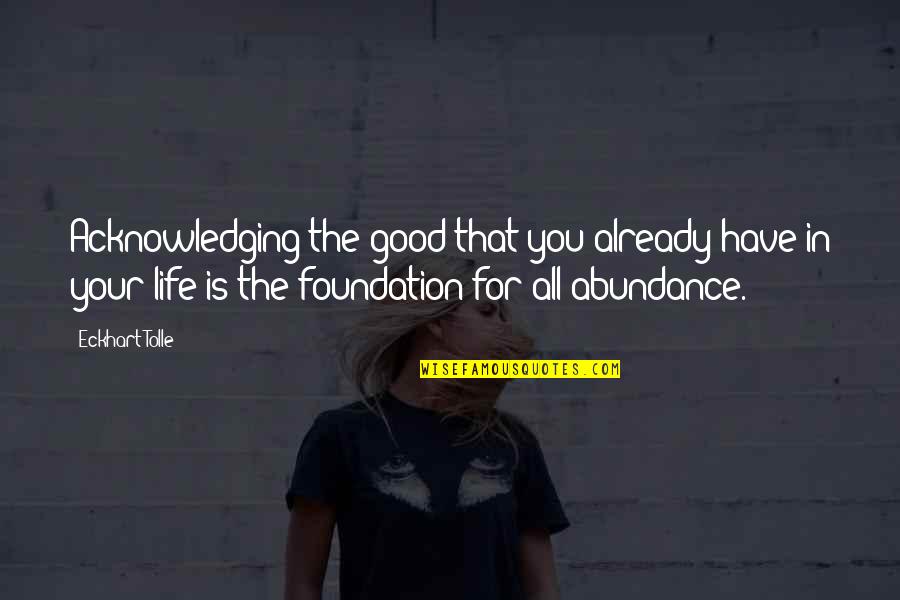 Life Is All Good Quotes By Eckhart Tolle: Acknowledging the good that you already have in Life Is All Good Quotes By Eckhart Tolle: Acknowledging the good that you already have in