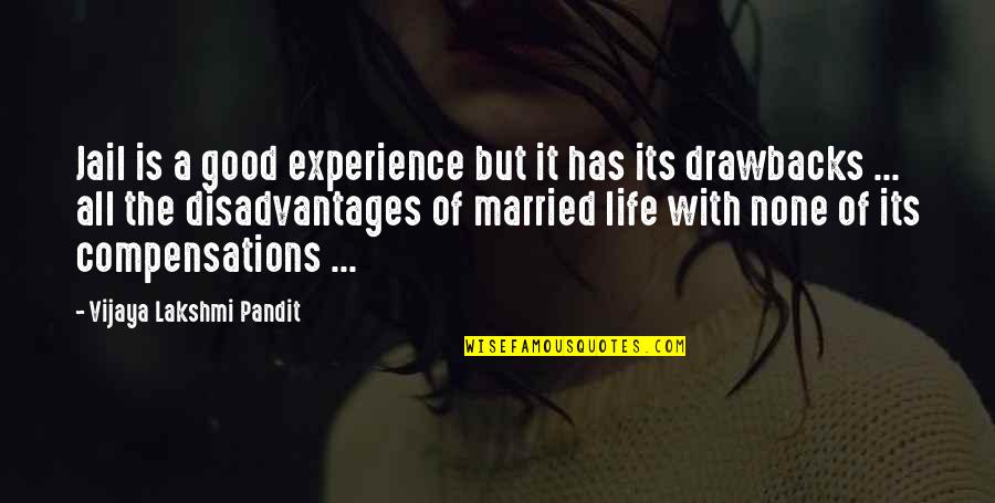 Life Is All Good Quotes By Vijaya Lakshmi Pandit: Jail is a good experience but it has Life Is All Good Quotes By Vijaya Lakshmi Pandit: Jail is a good experience but it has