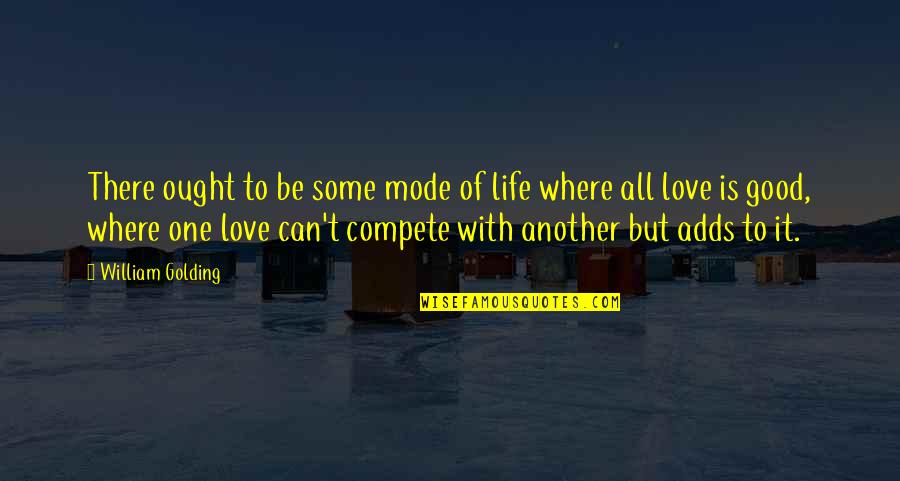 Life Is All Good Quotes By William Golding: There ought to be some mode of life Life Is All Good Quotes By William Golding: There ought to be some mode of life