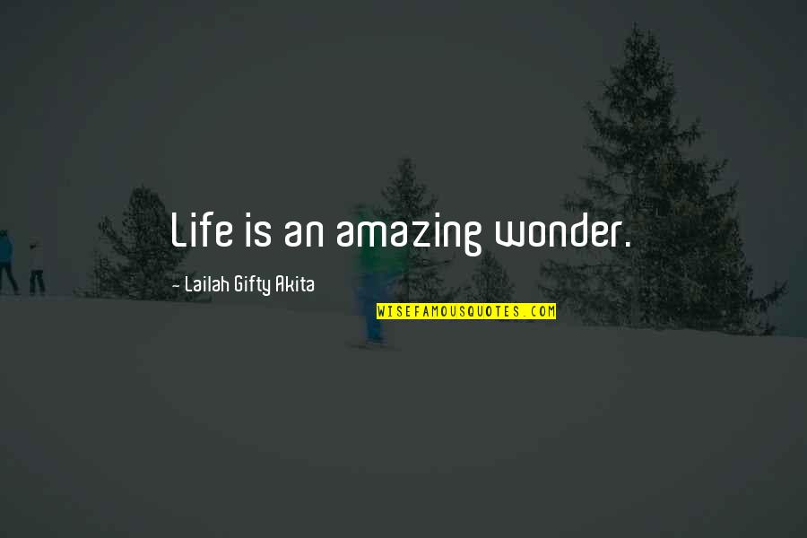 Life Is Amazing With You Quotes By Lailah Gifty Akita: Life is an amazing wonder. Life Is Amazing With You Quotes By Lailah Gifty Akita: Life is an amazing wonder.
