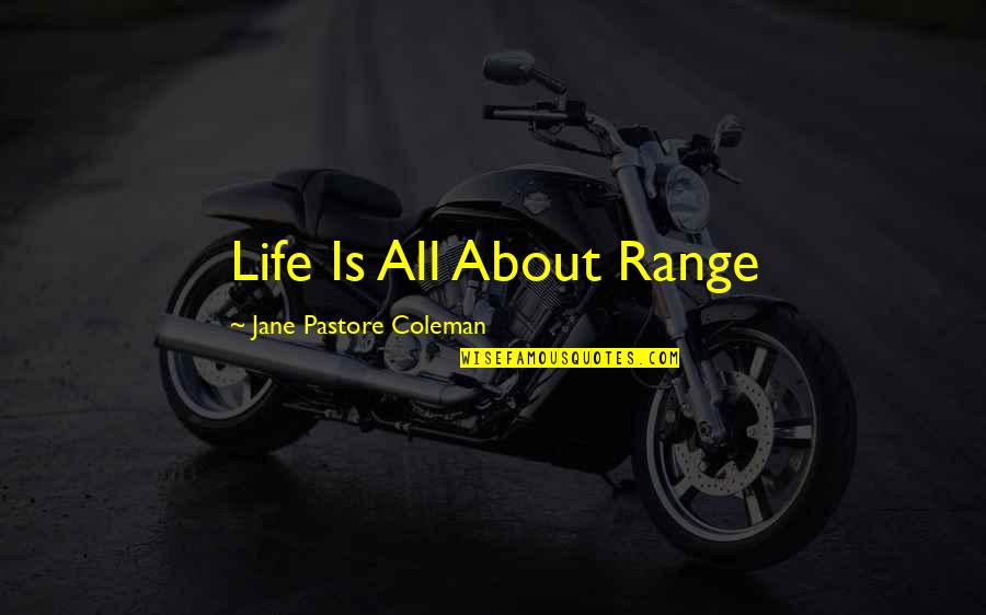 Life Is An Adventure With You Quotes By Jane Pastore Coleman: Life Is All About Range