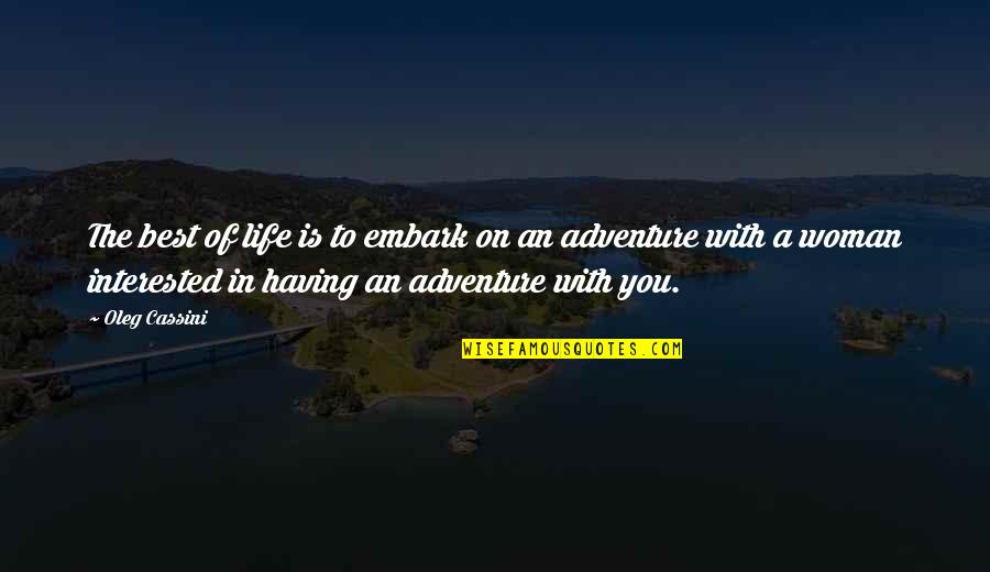 Life Is An Adventure With You Quotes By Oleg Cassini: The best of life is to embark on