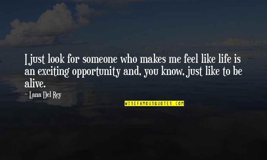Life Is An Opportunity Quotes By Lana Del Rey: I just look for someone who makes me