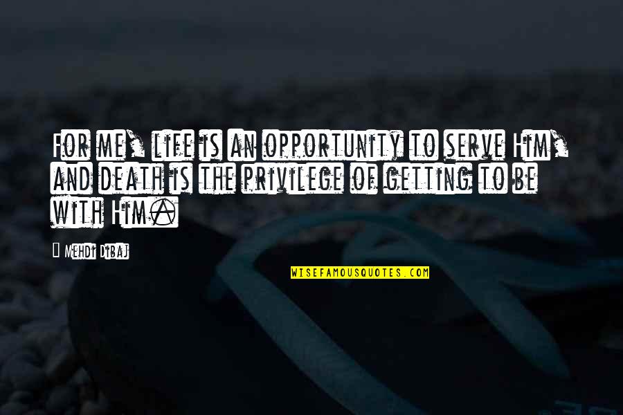 Life Is An Opportunity Quotes By Mehdi Dibaj: For me, life is an opportunity to serve