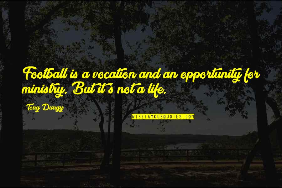Life Is An Opportunity Quotes By Tony Dungy: Football is a vocation and an opportunity for