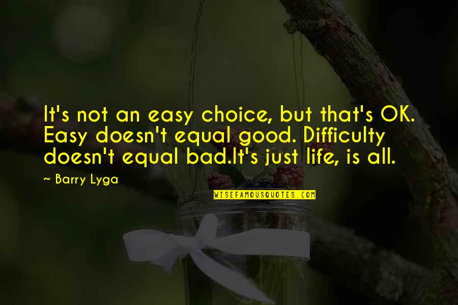 Life Is Bad But Good Quotes By Barry Lyga: It's not an easy choice, but that's OK.