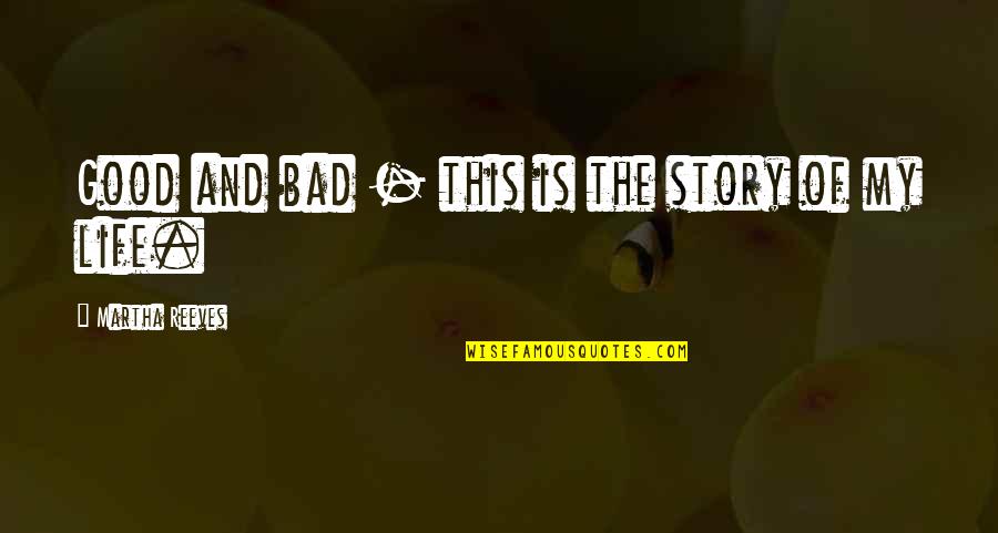 Life Is Bad But Good Quotes By Martha Reeves: Good and bad - this is the story