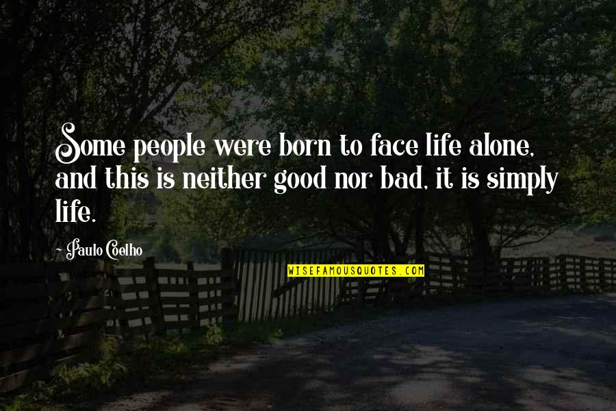 Life Is Bad But Good Quotes By Paulo Coelho: Some people were born to face life alone,