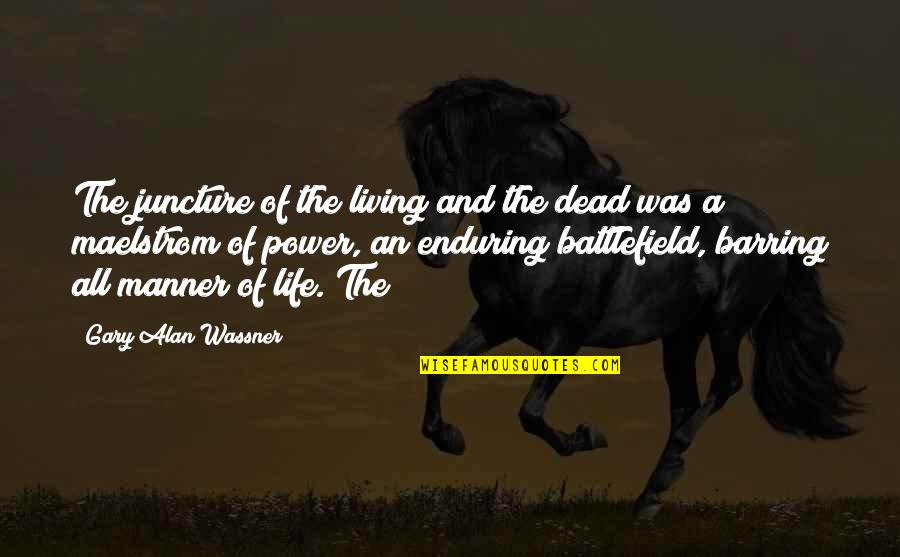 Life Is Battlefield Quotes By Gary Alan Wassner: The juncture of the living and the dead Life Is Battlefield Quotes By Gary Alan Wassner: The juncture of the living and the dead