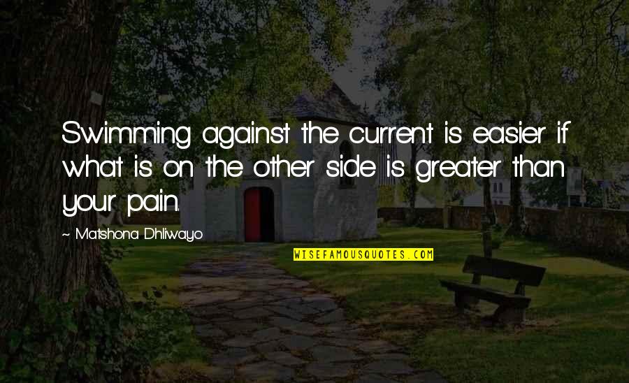 Life Is Battlefield Quotes By Matshona Dhliwayo: Swimming against the current is easier if what Life Is Battlefield Quotes By Matshona Dhliwayo: Swimming against the current is easier if what