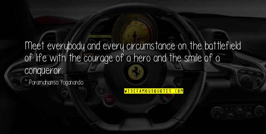 Life Is Battlefield Quotes By Paramahansa Yogananda: Meet everybody and every circumstance on the battlefield Life Is Battlefield Quotes By Paramahansa Yogananda: Meet everybody and every circumstance on the battlefield