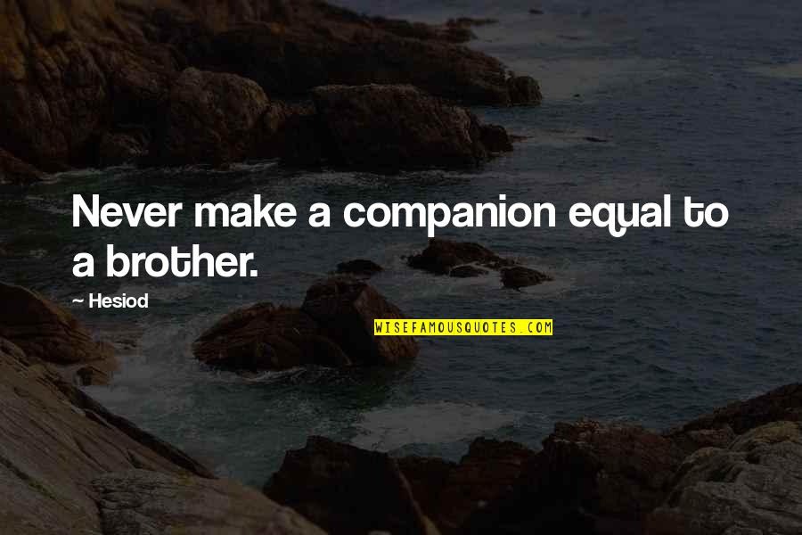 Life Is Beautiful And Magical Quotes By Hesiod: Never make a companion equal to a brother.