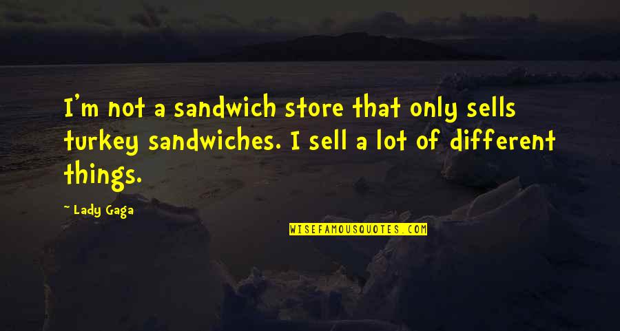 Life Is Beautiful But It's Complicated Quotes By Lady Gaga: I'm not a sandwich store that only sells