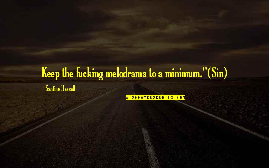 Life Is Beautiful But It's Complicated Quotes By Santino Hassell: Keep the fucking melodrama to a minimum."(Sin)