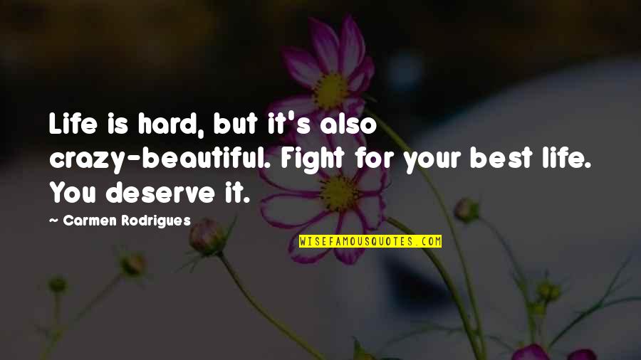 Life Is Beautiful But Quotes By Carmen Rodrigues: Life is hard, but it's also crazy-beautiful. Fight