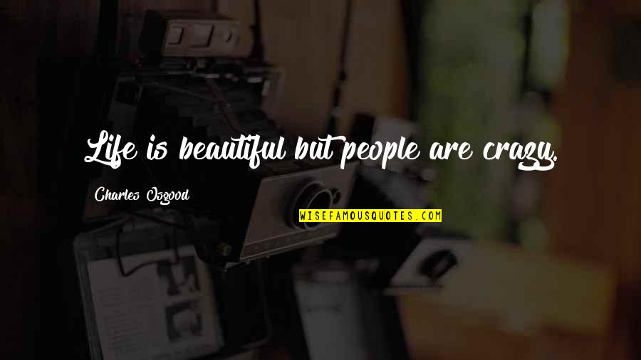 Life Is Beautiful But Quotes By Charles Osgood: Life is beautiful but people are crazy.