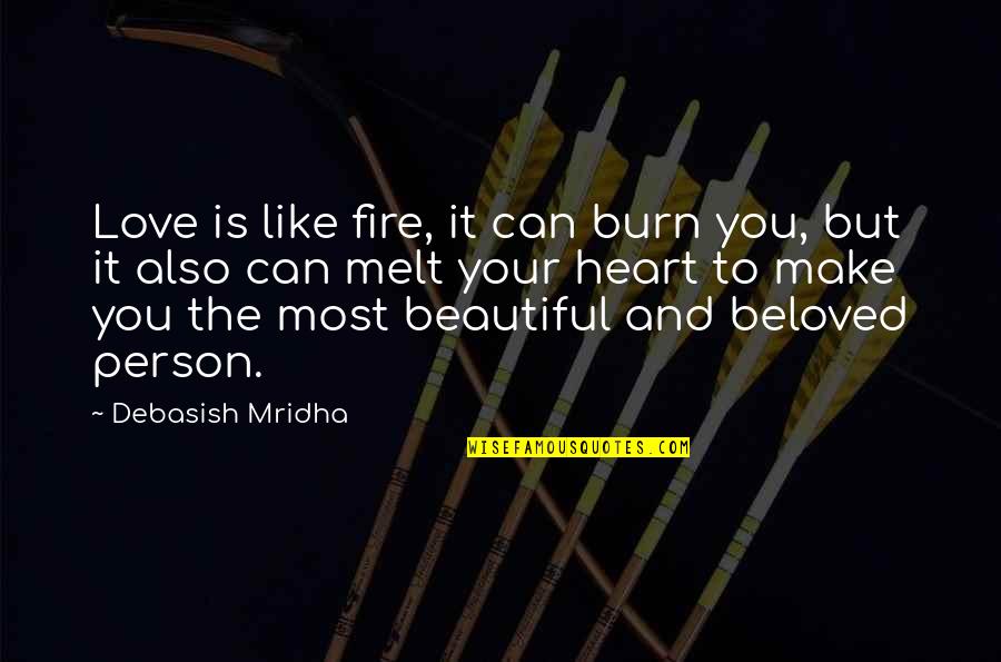 Life Is Beautiful But Quotes By Debasish Mridha: Love is like fire, it can burn you,
