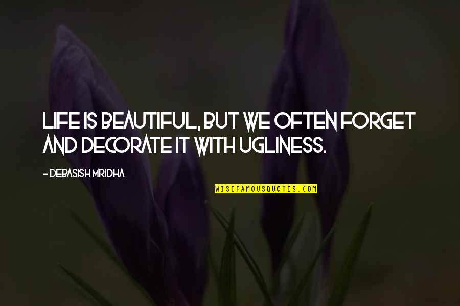 Life Is Beautiful But Quotes By Debasish Mridha: Life is beautiful, but we often forget and Life Is Beautiful But Quotes By Debasish Mridha: Life is beautiful, but we often forget and