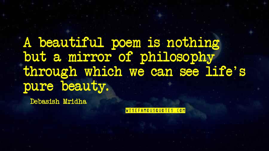 Life Is Beautiful But Quotes By Debasish Mridha: A beautiful poem is nothing but a mirror Life Is Beautiful But Quotes By Debasish Mridha: A beautiful poem is nothing but a mirror