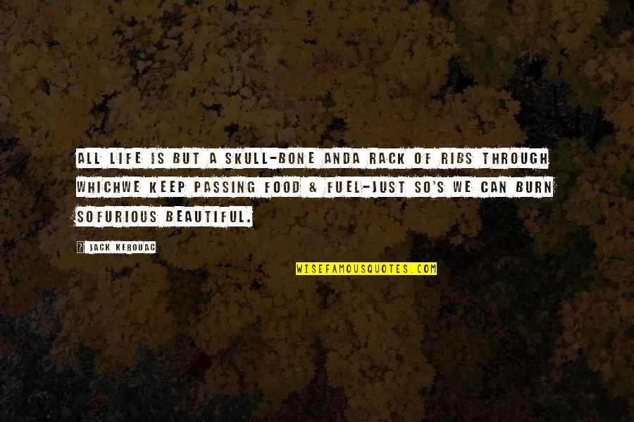 Life Is Beautiful But Quotes By Jack Kerouac: All life is but a skull-bone andA rack Life Is Beautiful But Quotes By Jack Kerouac: All life is but a skull-bone andA rack