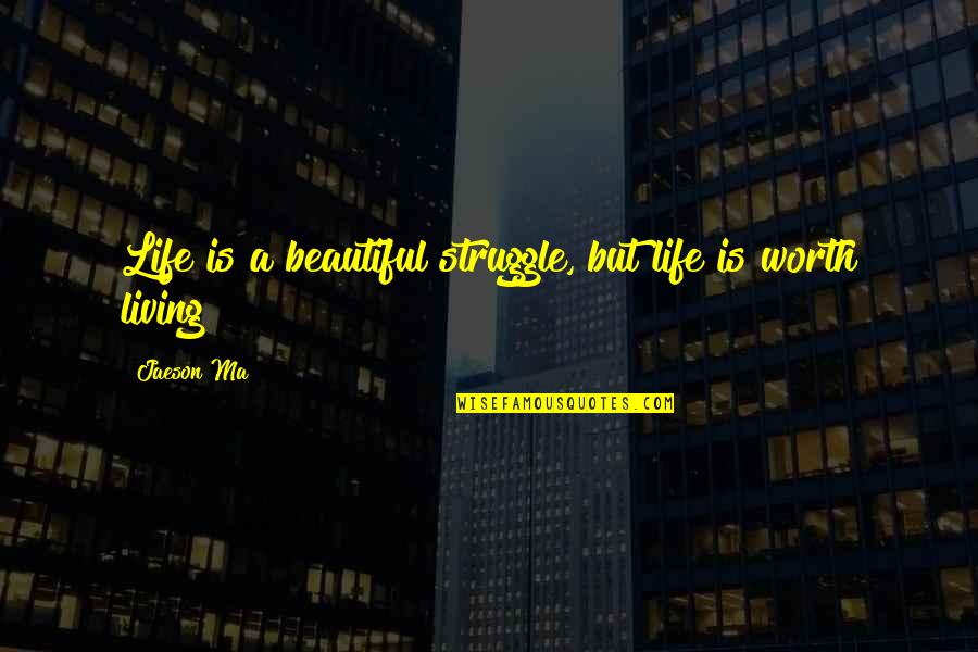 Life Is Beautiful But Quotes By Jaeson Ma: Life is a beautiful struggle, but life is