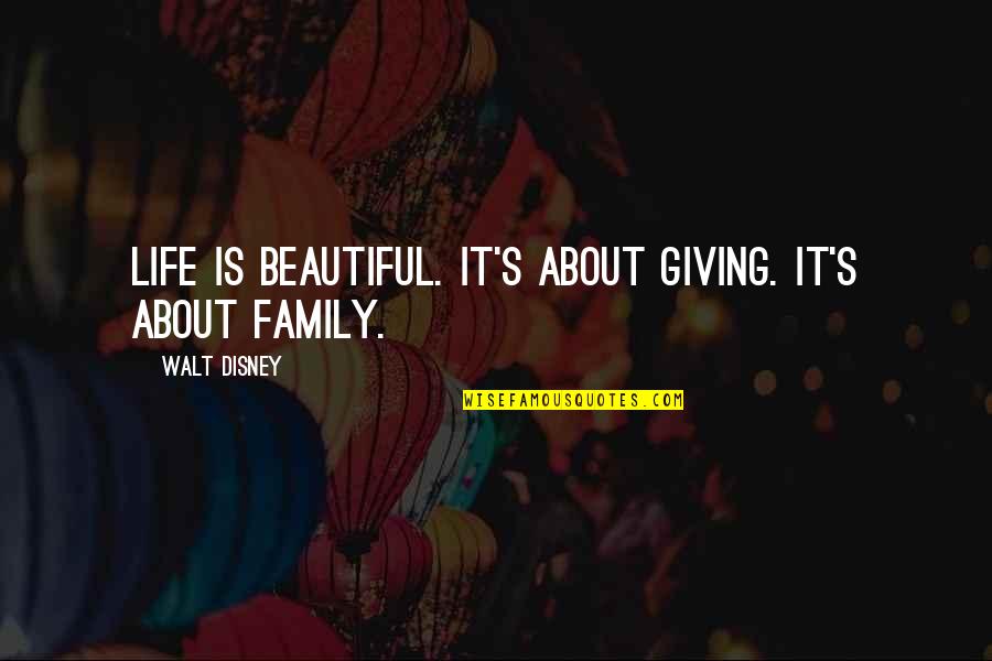 Life Is Beautiful Family Quotes By Walt Disney: Life is beautiful. It's about giving. It's about