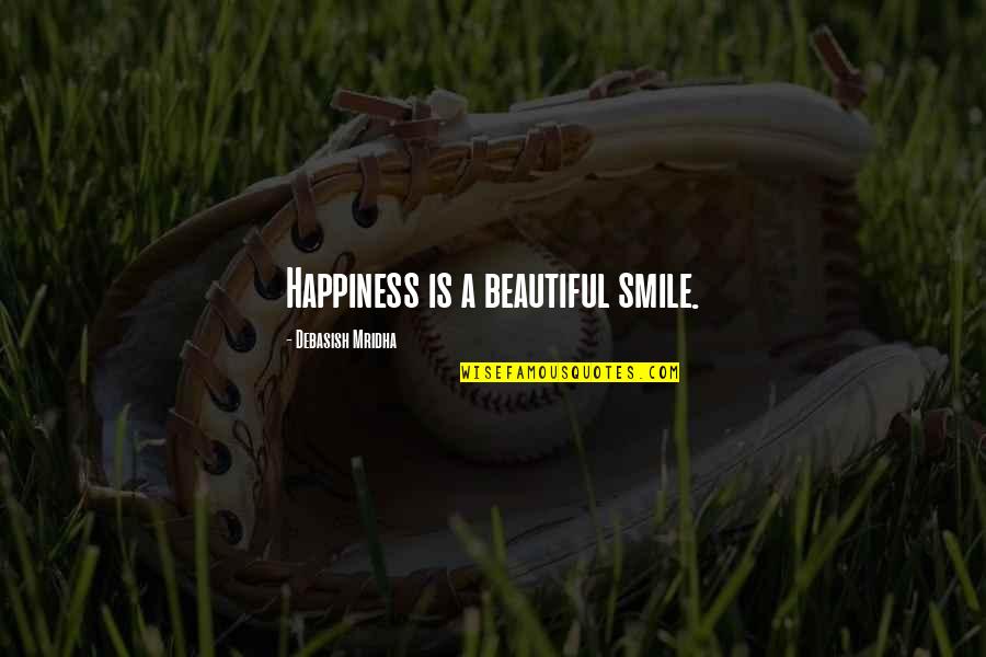 Life Is Beautiful Smile Quotes By Debasish Mridha: Happiness is a beautiful smile.