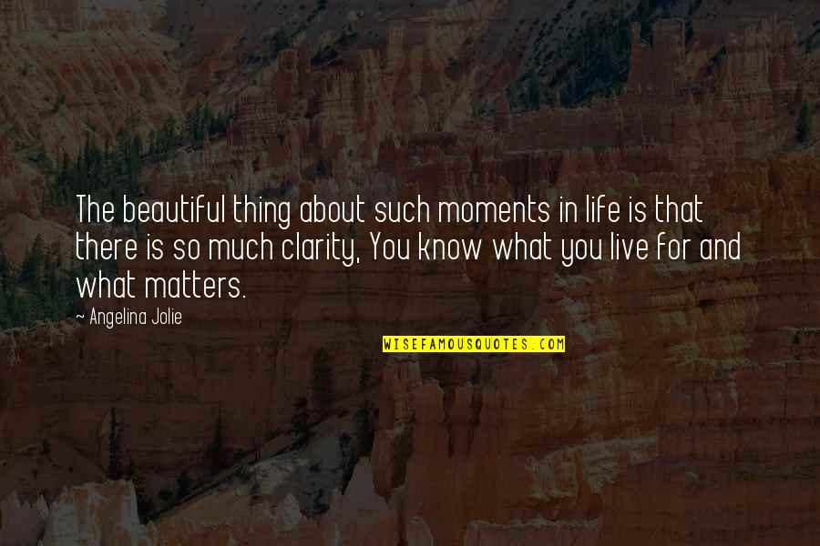 Life Is Beautiful Thing Quotes By Angelina Jolie: The beautiful thing about such moments in life