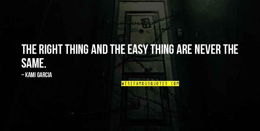 Life Is Beautiful Thing Quotes By Kami Garcia: The right thing and the easy thing are