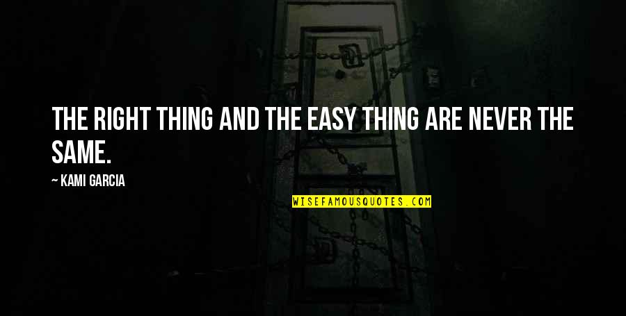 Life Is Beautiful Thing Quotes By Kami Garcia: The right thing and the easy thing are Life Is Beautiful Thing Quotes By Kami Garcia: The right thing and the easy thing are