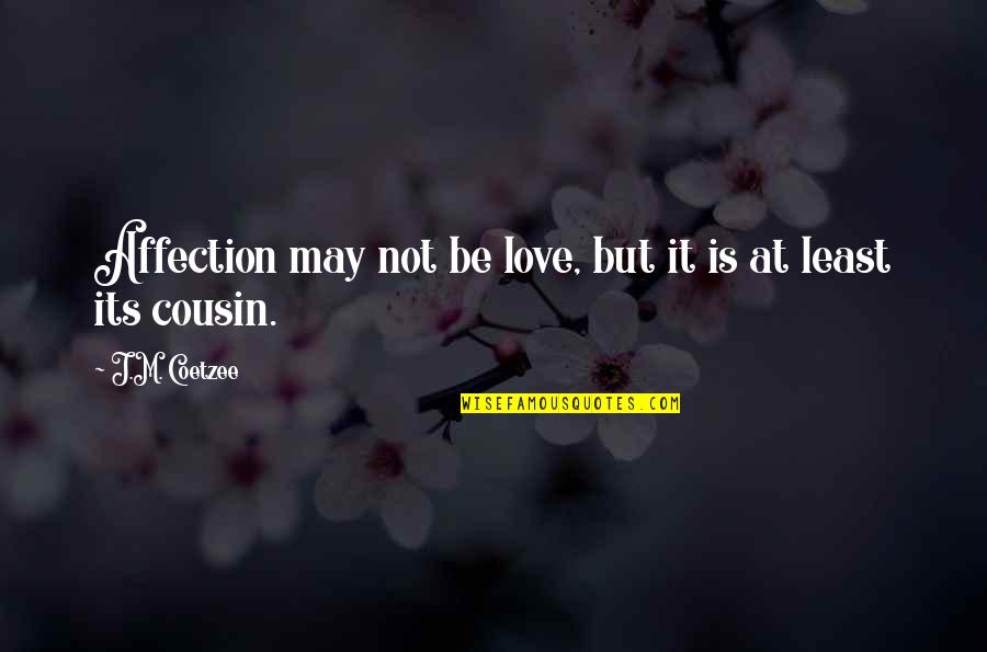 Life Is Beautiful Tumblr Quotes By J.M. Coetzee: Affection may not be love, but it is