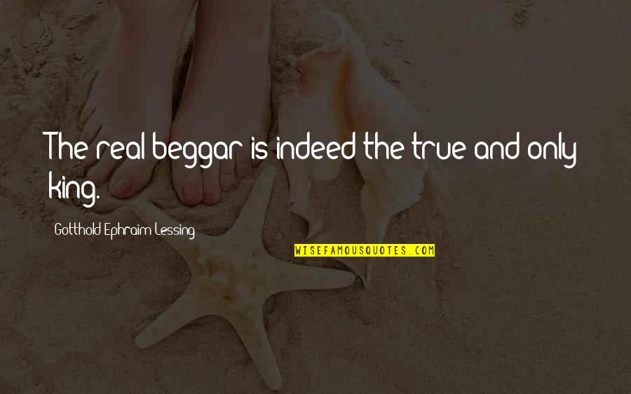 Life Is Beautiful When You Smile Quotes By Gotthold Ephraim Lessing: The real beggar is indeed the true and