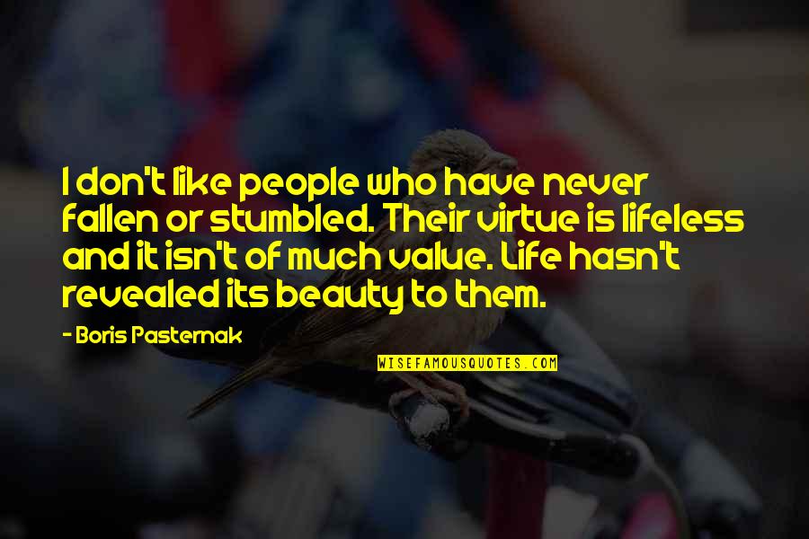 Life Is Beauty Quotes By Boris Pasternak: I don't like people who have never fallen