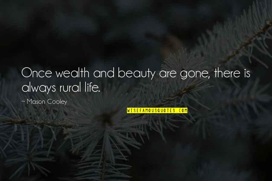 Life Is Beauty Quotes By Mason Cooley: Once wealth and beauty are gone, there is