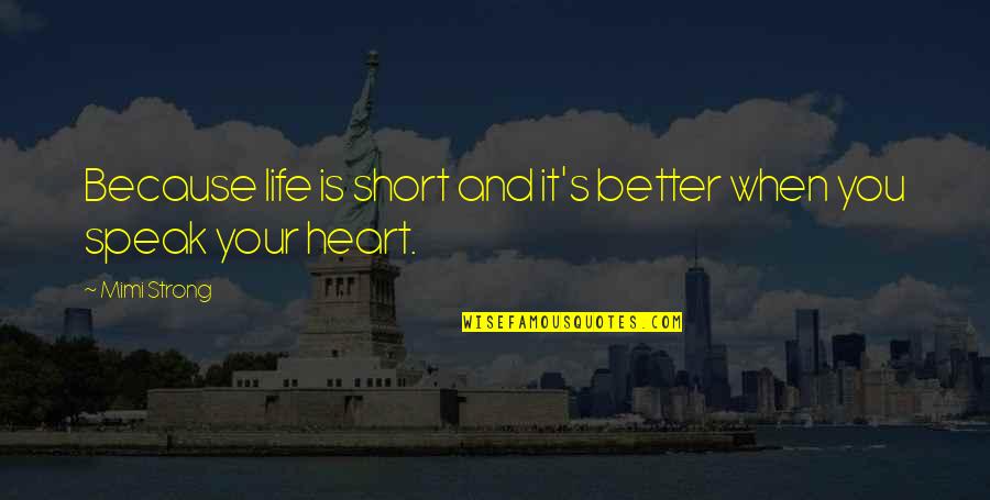 Life Is Better When Quotes By Mimi Strong: Because life is short and it's better when