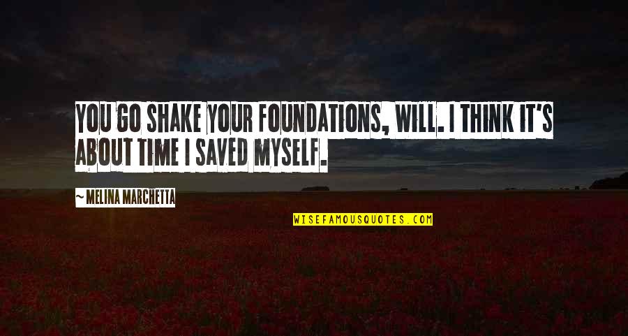 Life Is Bleak Quotes By Melina Marchetta: You go shake your foundations, Will. I think Life Is Bleak Quotes By Melina Marchetta: You go shake your foundations, Will. I think