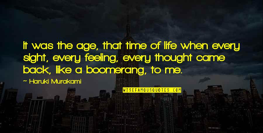 Life Is Boomerang Quotes By Haruki Murakami: It was the age, that time of life