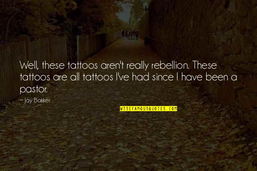 Life Is Boring Without My Girlfriend Quotes By Jay Bakker: Well, these tattoos aren't really rebellion. These tattoos