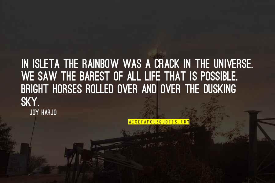 Life Is Bright Quotes By Joy Harjo: In Isleta the rainbow was a crack in Life Is Bright Quotes By Joy Harjo: In Isleta the rainbow was a crack in