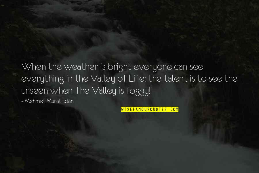 Life Is Bright Quotes By Mehmet Murat Ildan: When the weather is bright everyone can see