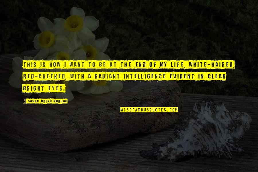 Life Is Bright Quotes By Susan Brind Morrow: This is how I want to be at Life Is Bright Quotes By Susan Brind Morrow: This is how I want to be at