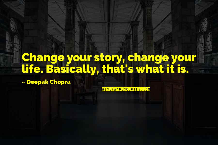 Life Is Changing Quotes By Deepak Chopra: Change your story, change your life. Basically, that's