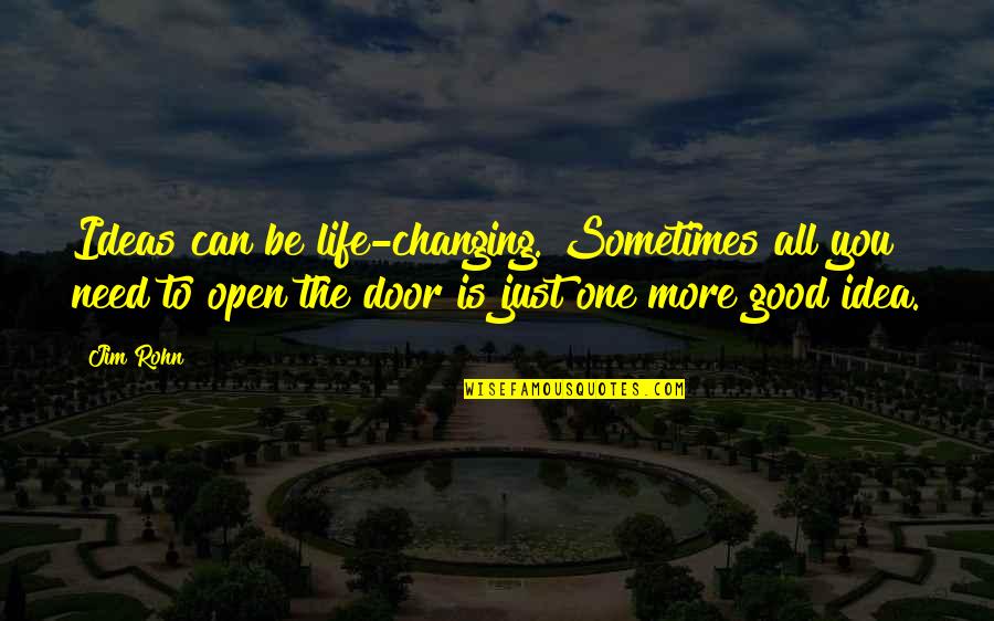 Life Is Changing Quotes By Jim Rohn: Ideas can be life-changing. Sometimes all you need
