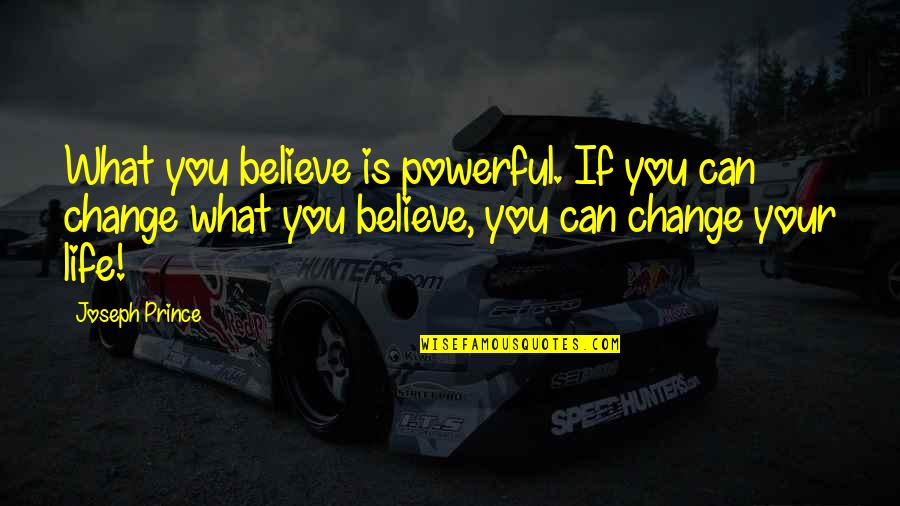 Life Is Changing Quotes By Joseph Prince: What you believe is powerful. If you can
