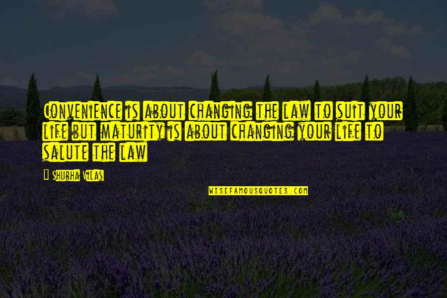 Life Is Changing Quotes By Shubha Vilas: Convenience is about changing the law to suit