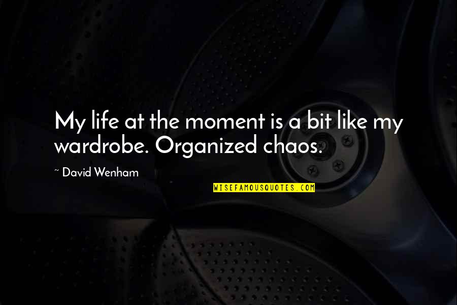 Life Is Chaos Quotes By David Wenham: My life at the moment is a bit
